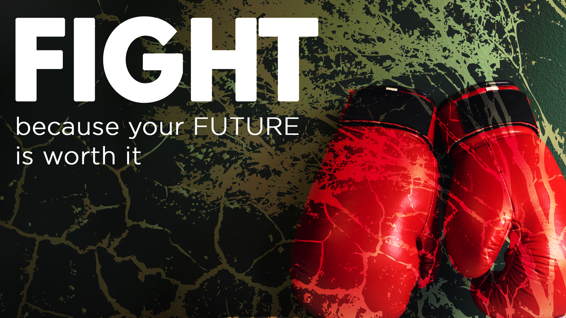 Fight because your future depends on it