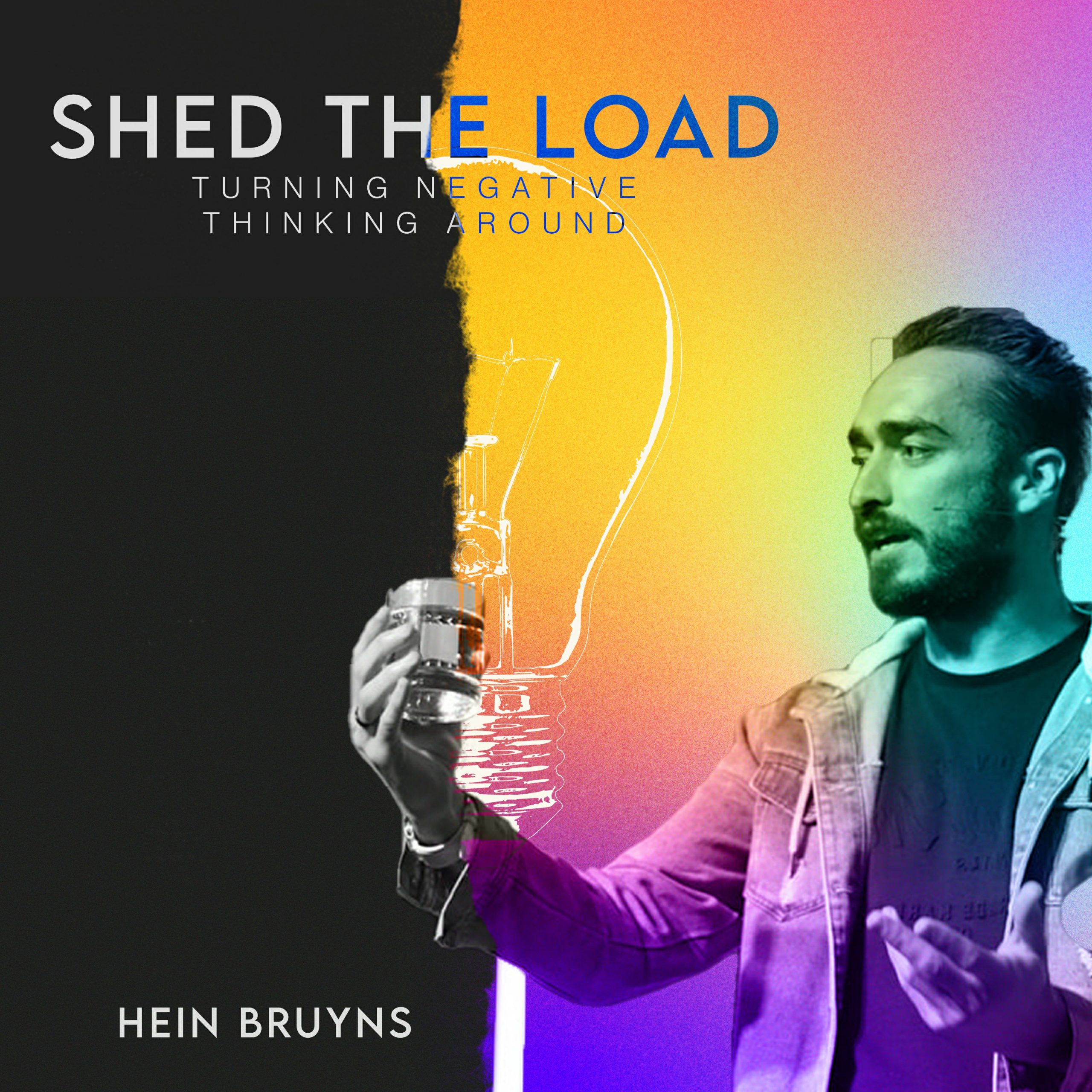 Hein Bruyns – Shed The Load: Overcoming Negativity